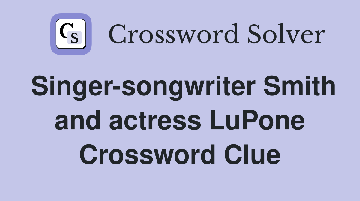 singer-songwriter-smith-and-actress-lupone-crossword-clue-answers